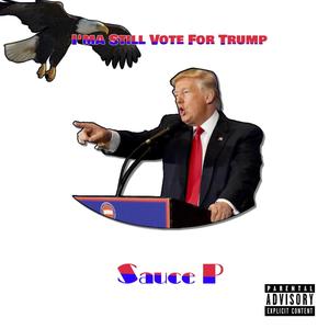 I'ma Still Vote For Trump (Explicit)