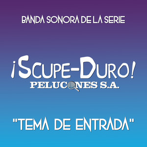¡Scupe-Duro! Pelucones S. A. (Tema de entrada) (De 