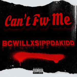 Can't Fw Me (feat. Sippdakidd) (Explicit)