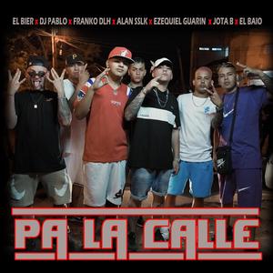 Pa la calle (feat. DJ PABLO, Franko DLH, Alan Sslk, Ezequiel Guarin, El Baio & Jota B) (Explicit)