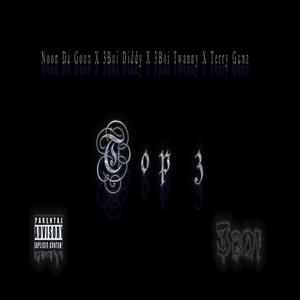 Top 3(feat. 3boi Diddy, Noon Da goon & 3boi Twanny) (Explicit)