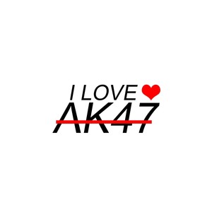I LOVE AK47 (Explicit)