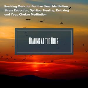 Healing At The Hills (Reviving Music For Positive Sleep Meditation, Stress Reduction, Spiritual Heal