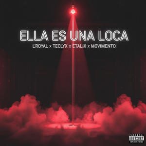 Ella Es Una Loca (feat. Etalix, Teclyx & Movimiento) (Explicit)