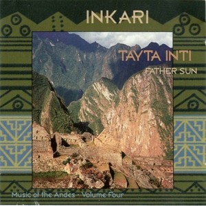 Tayta Inti: Father Sun (Music of the Andes, Volume Four)