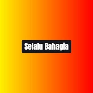 Selalu Bahagia