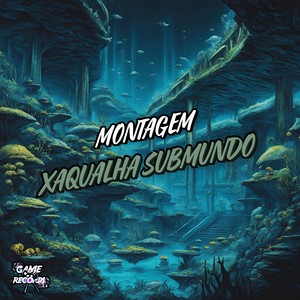 Montagem Xaqualha Submundo (Explicit)