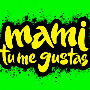 Mamita Tu Me Gustas