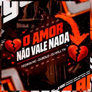 O AMOR NÃO VALE NADA