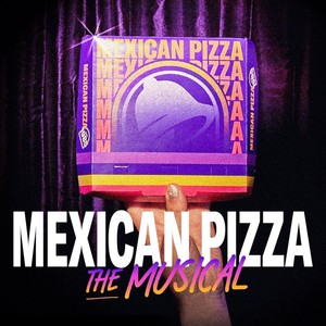 Taco Bell’s Mexican Pizza: The Musical (Original Cast Recording)