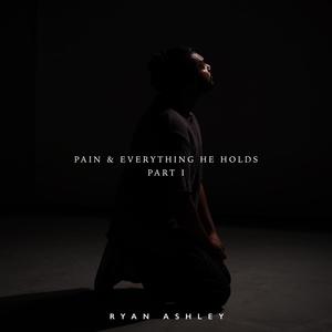 Pain & Everything He Holds:, Pt. 1