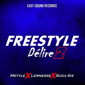 Freestyle Délire 2 (feat. Mstyle, Lernesse & Suga 6ix) [Explicit]