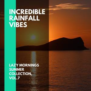 Incredible Rainfall Vibes - Lazy Mornings Summer Collection, Vol.7