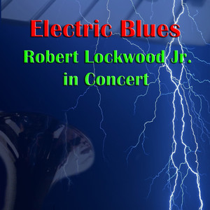 Electric Blues: Robert Lockwood Jr. In Concert