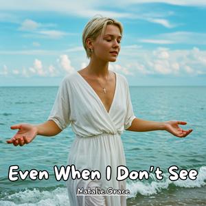 Even When I Don’t See