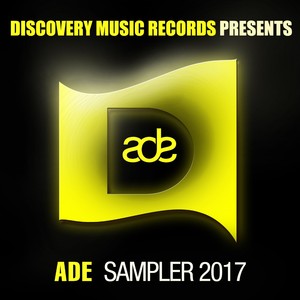 DISCOVERY MUSIC RECORDS PRESENTS ADE SAMPLER 2017