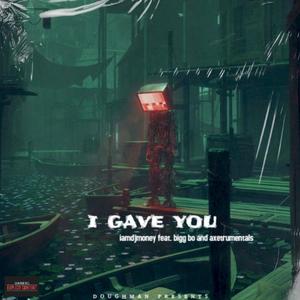 I gave you(feat. Bigg Bo & Axestrumentals) (Explicit)