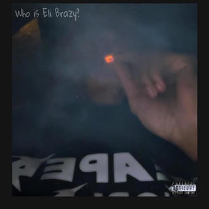 Who is Eli Brazy? (Explicit)