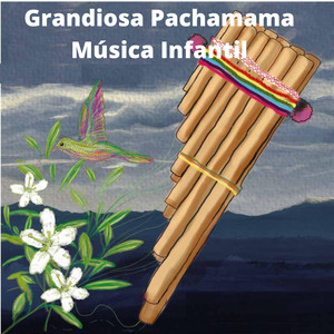 Grandiosa Pachamama - Música Infantil