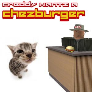 Freddy Wants a Chezburger