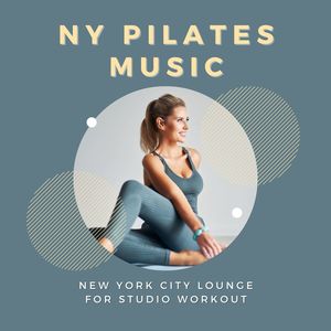 NY Pilates Music: New York City Lounge for Studio Workout