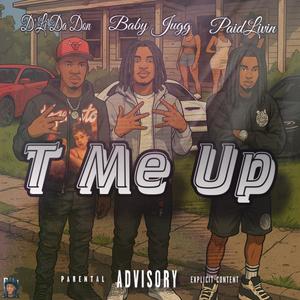 T Me Up (feat. Baby Jugg & PaidLivin) (Explicit)