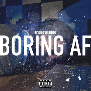 Boring AF (Explicit)