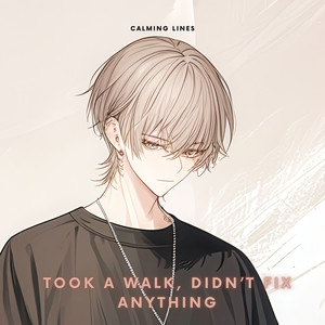 Took a Walk, Didn’t Fix Anything