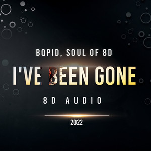 I've been gone (8D AUDIO)