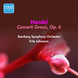 HANDEL, G.F.: Concerti Grossi, Op. 6 (Bamberg Symphony, Lehmann) [1952]