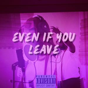 Even if You Leave (Explicit)