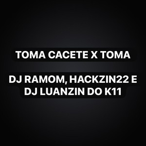 Toma Cacete X Toma