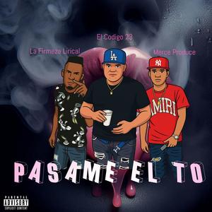Pasame El To (feat. Merce Produce, El Codigo23 & La Firmeza Lirical)