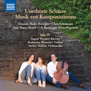 Chamber Music by Women Composers - RÖNTGEN-MAIER, A. / SCHUMANN, C. / BEACH, A. / BOULANGER, L. / PEJAČEVIĆ, D. (Unerhörte Schätze) (trioW)