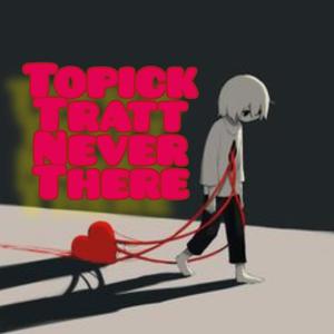 Never There (feat. Tratt) (Explicit)