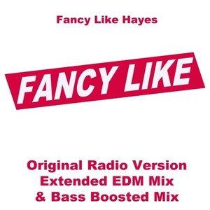 Fancy Like (EDM) (Original Radio Version, Extended EDM Mix & Bass Boosted Mix)