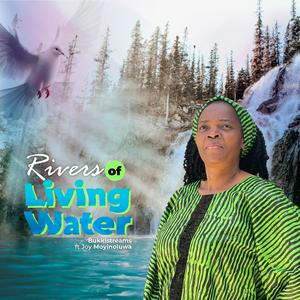 Rivers Of Living Water (feat. Joy Moyinoluwa)