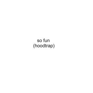so fun (hoodtrap) (Explicit)