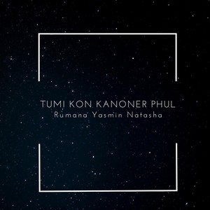 Tumi Kon Kanoner Phul