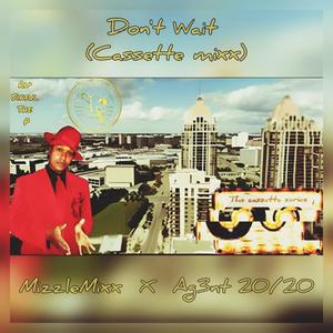 Don't Wait (feat. Ag3nt 20/20 & Sinful the P) (Cassette Mixx|Explicit)