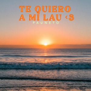 TE QUIERO A MI LAU <3