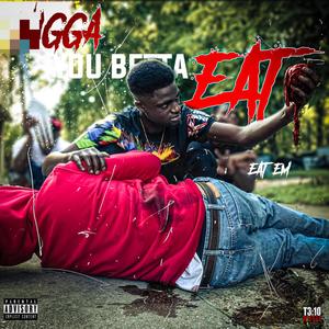 Nigga You Betta Eat (Explicit)