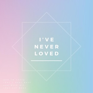 I've Never Loved