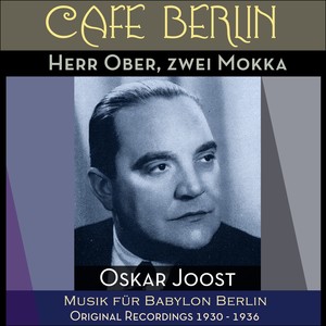 Herr Ober, zwei Mokka (Musik für Babylon Berlin - Original Recordings 1930 - 1936)