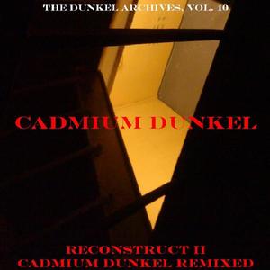 Reconstruct II, Cadmium Dunkel Remixed (The Dunkel Archives, vol. 10)