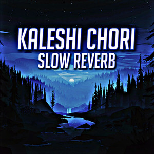 Kaleshi Chori (Slow Reverb)