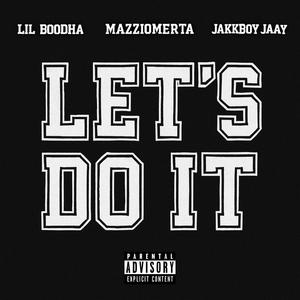 Lets Do It (feat. MazziOmerta, JAKKBOY JAAY & Lil Boodha) (Explicit)