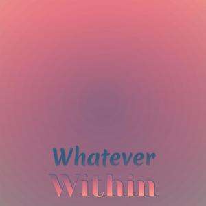 Whatever Within