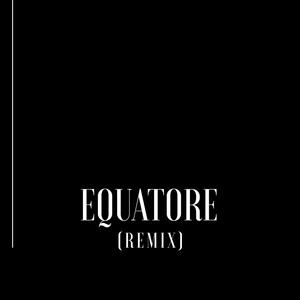 Equatore (Remix) [Explicit]