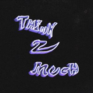 Think 2 Much (Explicit)